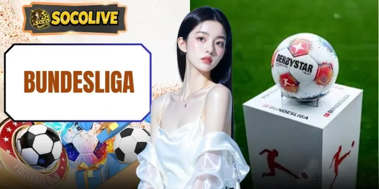 Bundesliga Rực Lửa Tại Socolive - Đỉnh Cao Xem Bóng Đá 2026