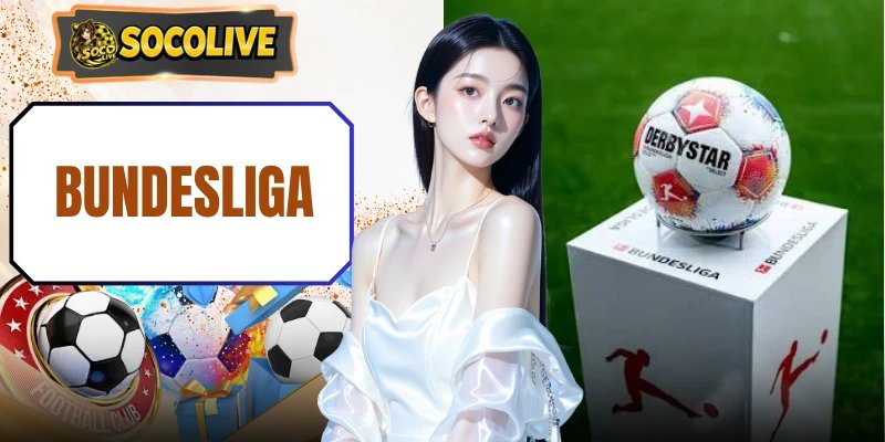 Bundesliga Rực Lửa Tại Socolive – Đỉnh Cao Xem Bóng Đá 2026