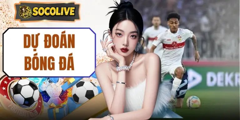 Dự Đoán Bóng Đá Hôm Nay Tại Socolive Bắt Trọn Tỷ Lệ Cược
