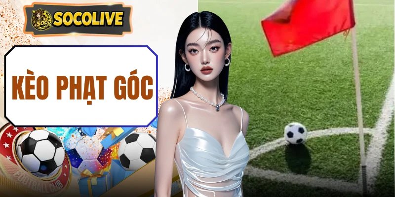 Kèo Phạt Góc – Top 3 Hình Thức Cược Dự Đoán Dễ Thắng