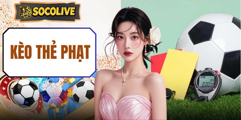 Kèo Thẻ Phạt – Tỷ Lệ Cá Cược Chính Xác, Cập Nhật 24/7