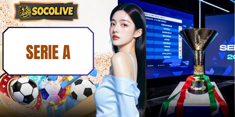 Serie A – Nơi Trải Nghiệm Đỉnh Cao Bóng Đá Ý Kịch Tính Top 1