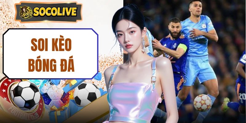 Soi Kèo Bóng Đá | Dự Đoán Chuẩn 99% Từ 10 Chuyên Gia