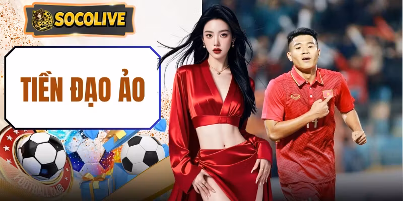 Tiền Đạo Ảo – Cỗ Máy Hủy Diệt Mọi Hệ Thống Phòng Ngự