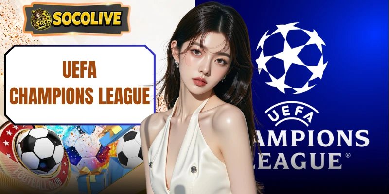 UEFA Champions League | Vũ Đài Rực Lửa Của 36 Đội Bóng Lớn