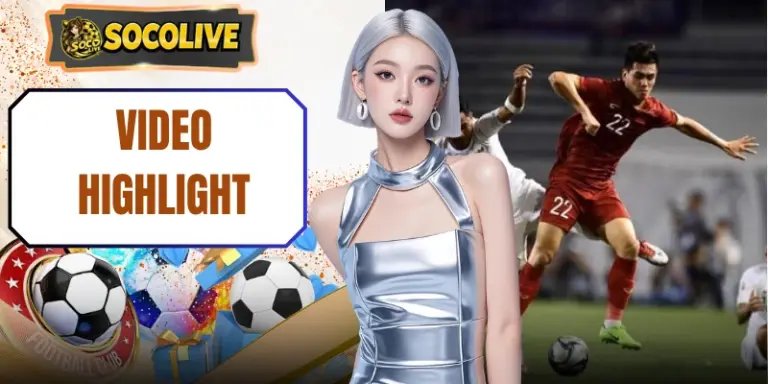 Video Highlight Socolive - Thưởng Thức Siêu Phẩm Mãn Nhãn