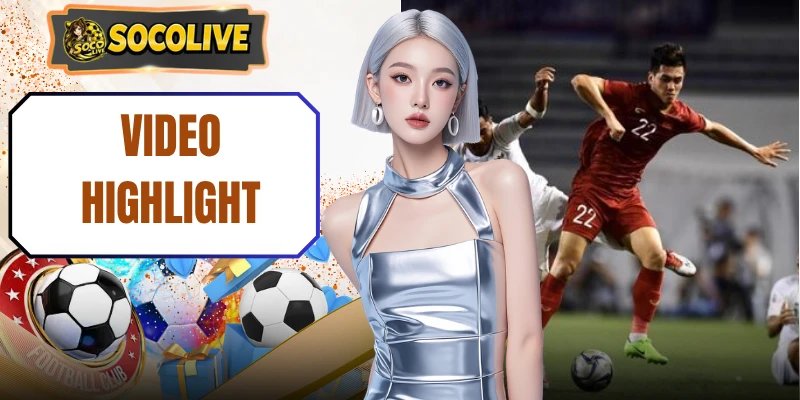 Video Highlight Socolive – Thưởng Thức Siêu Phẩm Mãn Nhãn